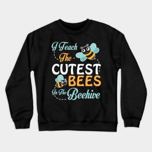 I Teach The Cutest Bees Student In The Beehive Happy Teacher Crewneck Sweatshirt